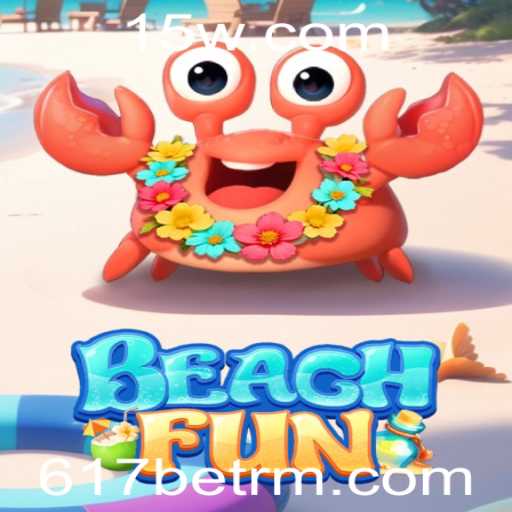 Descubra o Divertido Mundo de BeachFun e a Empolgante Novidade 617bet