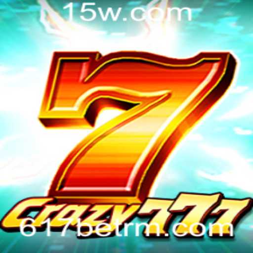 Descubra o Jogo de Azar Crazy777 na Plataforma 617bet