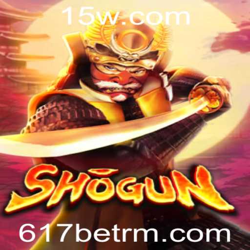 Descubra o Jogo Shogun e a Experiência Inovadora da 617bet
